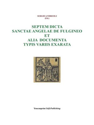 cover image of Septem dicta Sanctae Angelae De Fulgineo et alia documenta typis variis exarata
